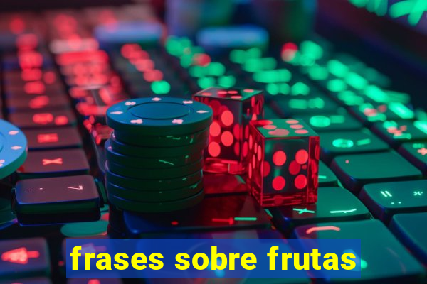 frases sobre frutas